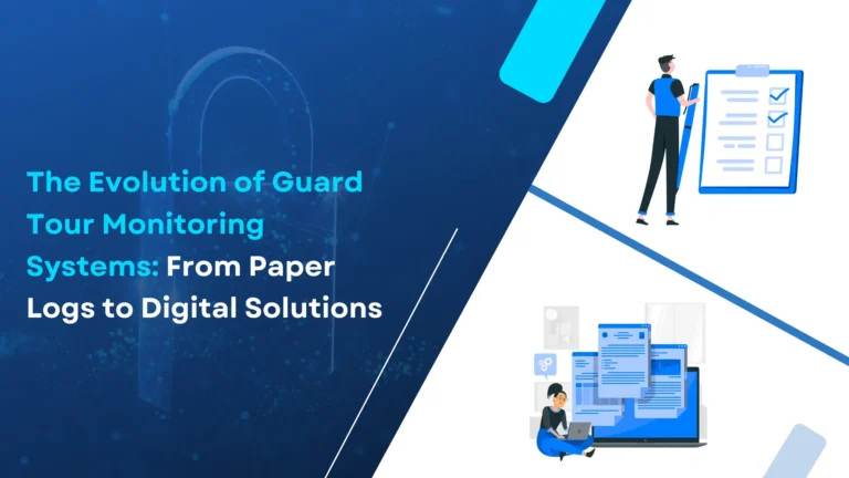 The Evolution of Guard Tour Monitoring Systems From Paper Logs to Digital Solutions